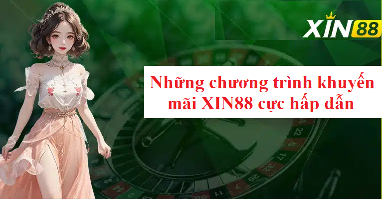 Những chương trình khuyến mãi XIN88 cực hấp dẫn