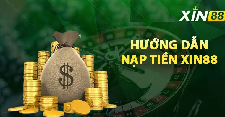 Hướng dẫn nạp tiền tại XIN88 đăng nhập vào nhà cái