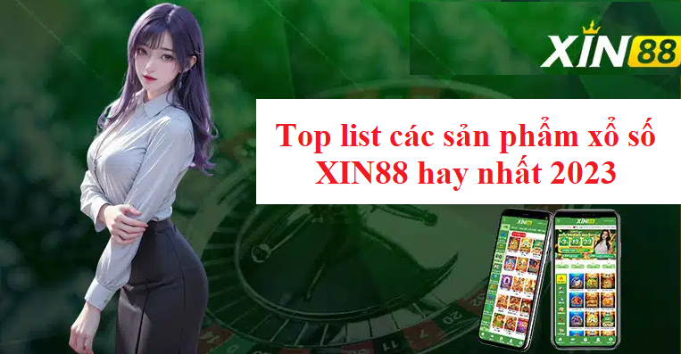 Top list các sản phẩm xổ số XIN88 hay nhất 2023